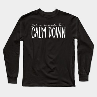 You Need to Calm Down Long Sleeve T-Shirt